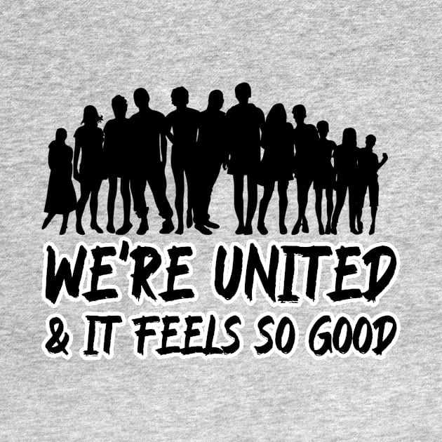 We're united & it feels so good by Oneness Creations